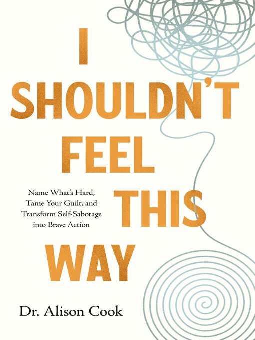 Title details for I Shouldn't Feel This Way by Alison  Cook, PhD - Available